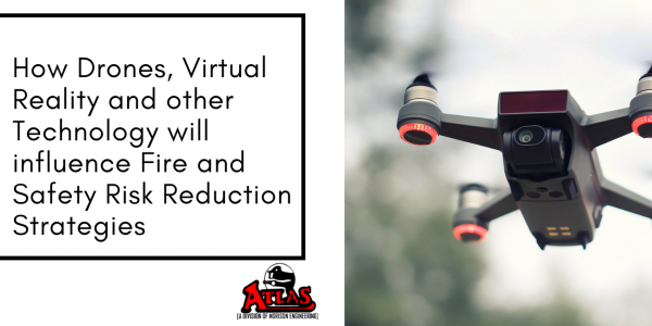 How Drones, Virtual Reality and other Technology will influence Fire and Safety Risk Reduction Strategies